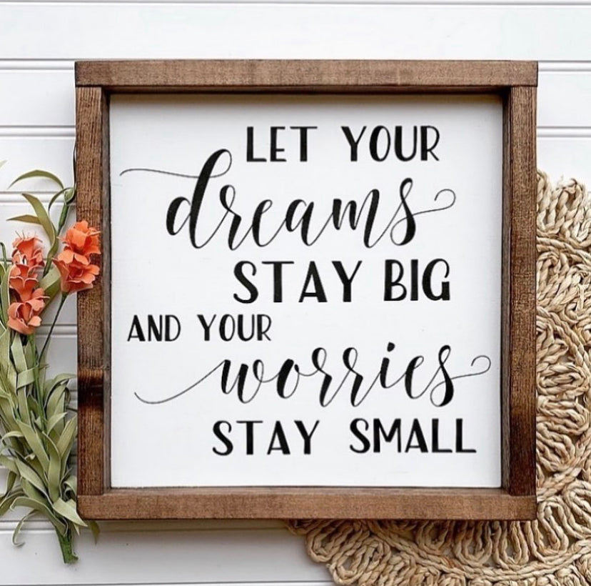 Let Your Dreams Stay Big And Your Worries Stay Small Framed Wood Sign