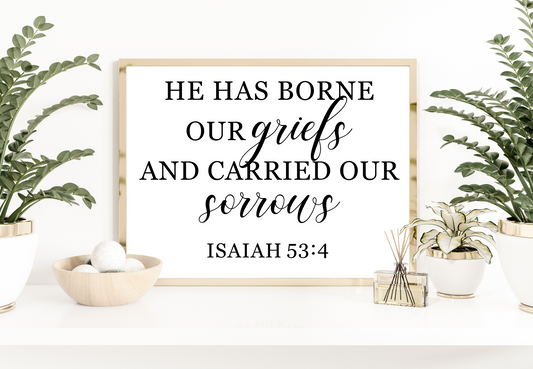 He Has Borne Our Griefs and Carried Our Sorrows Printable, DIGITAL DOWNLOAD