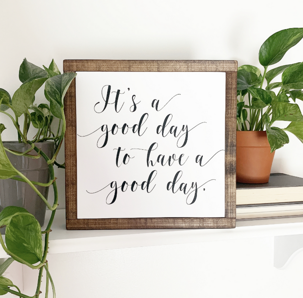 It's A Good Day To Have A Good Day Framed Wood Sign