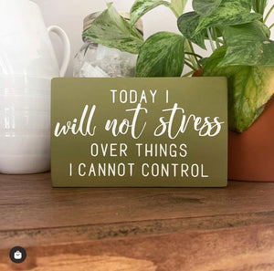 I Will Not Stress About Things I Cannot Control Mini Wood Sign