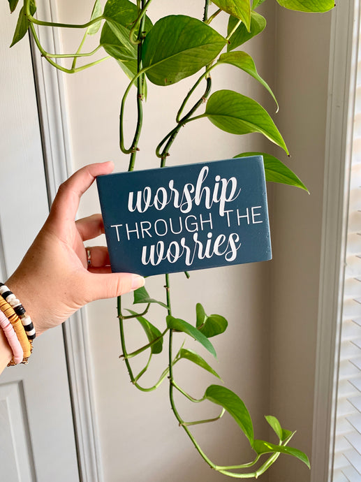 Worship Through The Worries Mini Wood Sign
