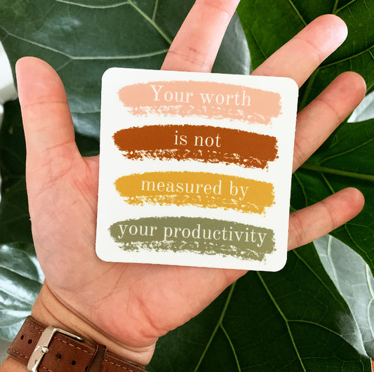 Your Worth Is Not Measured By Your Productivity Sticker